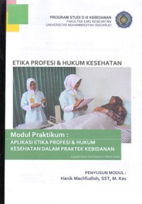 Modul Praktikum Etika Profesi dan Hukum Kesehatan (Aplikasi Etika Profesi dan Hukum Kesehatan dalam Praktek Kebidanan)