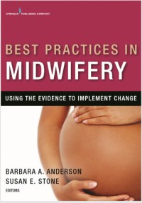 Best Practices in Midwifery : Using the Evidence to Implement Change