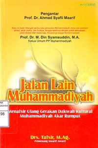 Image of Jalan Lain Muhammadiyah : Menafsir Ulang Gerakan Dakwah Kultural Muhammadiyah Akar Rumput