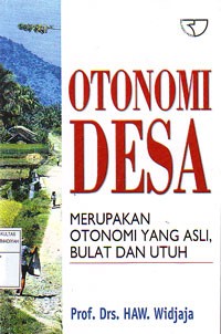 Otonomi Desa Merupakan Otonomi yang Asli, Bulat dan Utuh
