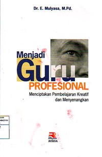 Menjadi Guru Profesional : Menciptakan Pembelajaran yang Kreatif dan Menyenangkan