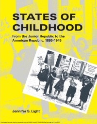 Image of States of Childhood: From the Junior Republic to the American Republic, 1895-1945