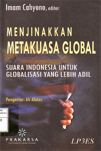 Menjinakkan Metakuasa Global : Suara Indonesia untuk Globalisasi yang Lebih Adil