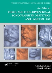 The Encyclopedia Of Visual Medicine Series : An Atlas Of Three And Four Dimensional Sonography In Obstetrics And Gynecology