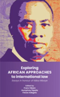 Exploring African approaches to international law: Essays in honour of Keba Mbaye