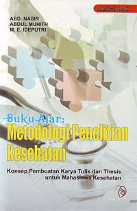 Buku Ajar Metodologi Penelitian Kesehatan : Konsep Pembuatan Karya Tulis dan Thesis untuk Mahasiswa Kesehatan