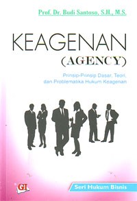 Keagenan (Agency) : Prinsip-prinsip Dasar, Teori, dan Problematika Hukum Keagenan