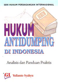 Hukum Antidumping di Indonesia : Analisis dan Panduan Praktis