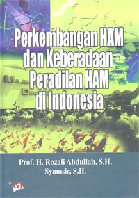 Perkembangan Hak Asasi Manusia dan Keberadaan Peradilan Hak Asasi Manusia di Indonesia