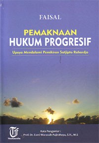 Pemaknaan Hukum Progresif : Upaya Mendalami Pemikiran Satjipto Rahardjo