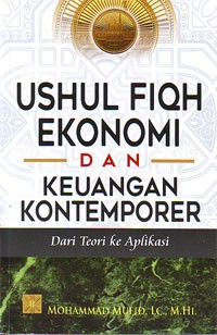 Ushul Fiqh Ekonomi dan Keuangan Kontemporer : Dari Teori ke Aplikasi
