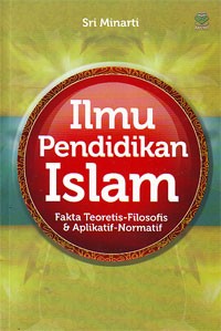 Ilmu Pendidikan Islam : Fakta Teoretis-Filosofis dan Aplikatif-Normatif