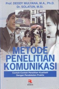 Metode Penelitian Komunikasi : Contoh-contoh Penelitian Kualitatif  dengan Pendekatan Praktis