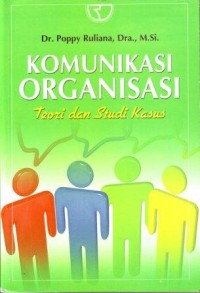 Komunikasi Organisasi : Teori dan Studi Kasus