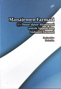 Manajemen Farmasi 1 : Dasar-dasar Akuntansi untuk apotek dan industri farmasi