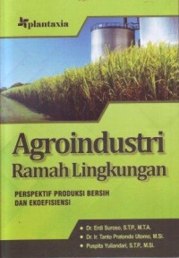 Agroindustri Ramah Lingkungan : Perspektif Produksi Bersih dan Ekoefisiensi