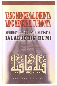 Yang Mengenal Dirinya yang Mengenal Tuhannya : Aforisme-aforisme Sufistik