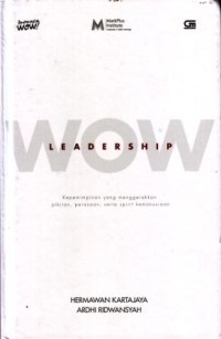 Wow Leadership : Kepemimpinan yang Menggerakan Pikiran, Perasaan serta Spirit Kemanusiaan