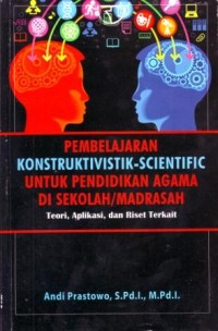 Pembelajaran Konstruktivistik-Scientific untuk Pendidikan Agama di Sekolah/Madrasah : Teori, Aplikasi, dan Riset Terkait