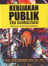 Kebijakan Publik Era Globalisasi : Teori, Proses dan Studi Kasus Komparatif