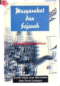 Masyarakat dan Sejarah : Kritik Islam atas Marxisme dan Teori Lainnya