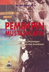 Para Pemimpin Mustadhafin : Sejarah Panjang Perjuangan Melawan Penindasan dan Kezaliman