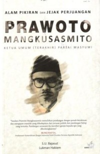 Alam Pikiran dan Jejak Perjuangan Prawoto Mangkusasmito : Ketua Umum (Terakhir) Partai Masyumi