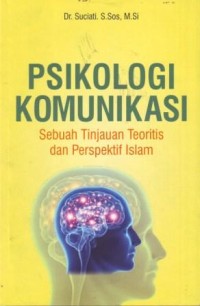 Image of Psikologi Komunikasi : Sebuah Tinjauan Teoritis dan Perspektif Islam