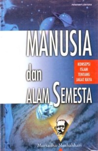 Manusia dan Alam Semesta : Konsepsi Islam tentang Jagad Raya