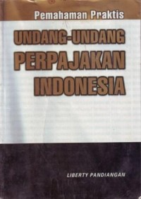 Pemahaman Praktis Undang-undang Perpajakan Indonesia