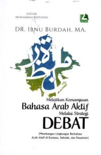 Image of Melejitkan Kemampuan Bahasa Arab Aktif Melalui Strategi Debat (Membangun Lingkungan Berbahasa Arab Aktif di Kampus, Sekolah dan Pesantren)