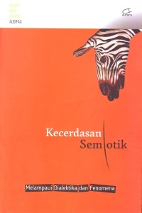 Kecerdasan Semiotik : Melampaui Dialektika dan Fenomena