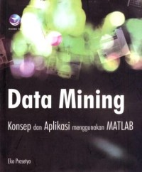 Data Mining : Kosep dan Aplikasi Menggunakan MATLAB