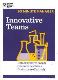 Innovative Teams: Unlock Creative Energy Generate New Ideas Brainstorm Effectively