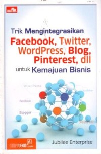 Image of Trik Mengintegrasikan Facebook, Twitter, Wordpress,Blog, Pinterest, dll untuk Kemajuan Bisnis