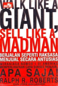 Walk Like a Giant Sell Like a Madman = Berjalan Seperti Raksasa Menjual Secara Antusias