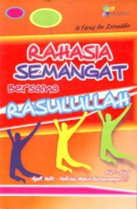 Rahasia Semangat Bersama Rasulullah  : Kiat agar Hari-harimu Bersemangat