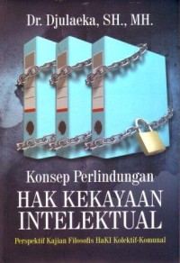 Konsep Perlindungan Hak Kekayaan Intelektual : Perspektif Kajian Filosofis HaKI Kolektif - Komunal