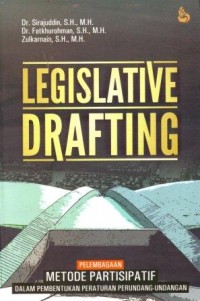 Legislative Drafting : Pelembagaan Metode Partisipatif dalam Pembentukan Peraturan Perundangan-undangan