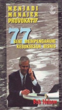 Menjadi Manajer Provokatif : 77 Seni Mempengaruhi Kesuksesan Bisnis