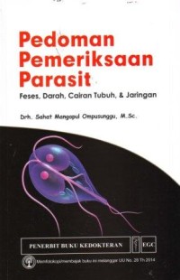 Pedoman Pemeriksaan Parasit : Feses, Darah, Cairan Tubuh dan Jaringan