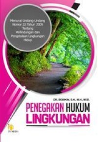Penegakan Hukum Lingkungan: menurut Undang-undang Nomor 32 Tahun 2009 tentang Perlindungan dan Pengelolaan Lingkungan Hidup