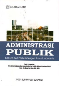 Administrasi Publik :Konsep dan Perkembangan Ilmu di Indonesia