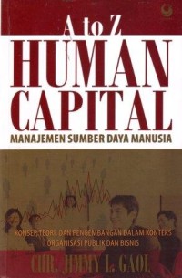 A to Z Human Capital  Manajemen Sumberdaya Manusia : Konsep, Teori dan Pengembangan dalam Konteks Organisasi Publik dan Bisnis