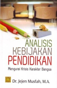 Analisis Kebijakan Pendidikan : Mengurai Krisis Karakter Bangsa