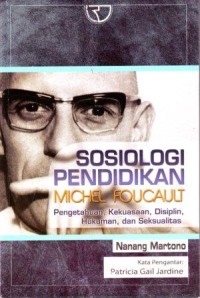 Sosiologi Pendidikan Michael Foucault : Pengetahuan, Kekuasaan, Disiplin,Hukuman dan Seksualitas