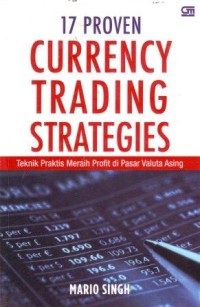 17 Proven Currency Trading Strategies : Teknik Praktis Meraih Profit di Pasar Valuta Asing