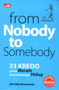 From Nobody to Somebody : 33 Kredo untuk Meraih Kecemerlangan Hidup
