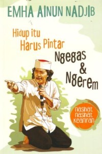 Hidup Itu Harus Pintar Ngegas dan Ngerem : Nasihat-nasihat Kearifan