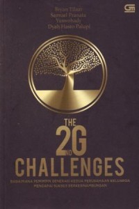 The 2G Challenges : Bagaimana Pemimpin Generasi Kedua Perusahaan Keluarga Mencapai Sukses Berkesinambungan
